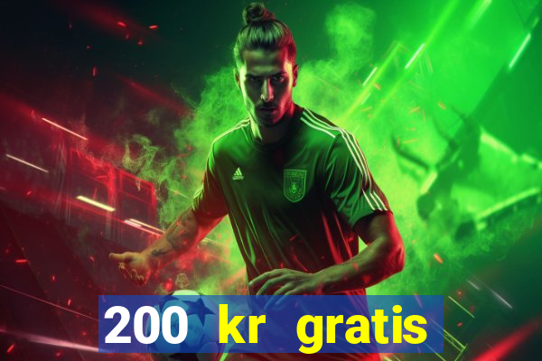 200 kr gratis casino uten innskudd