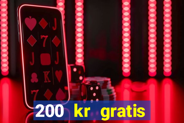 200 kr gratis casino uten innskudd