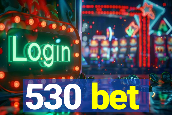 530 bet