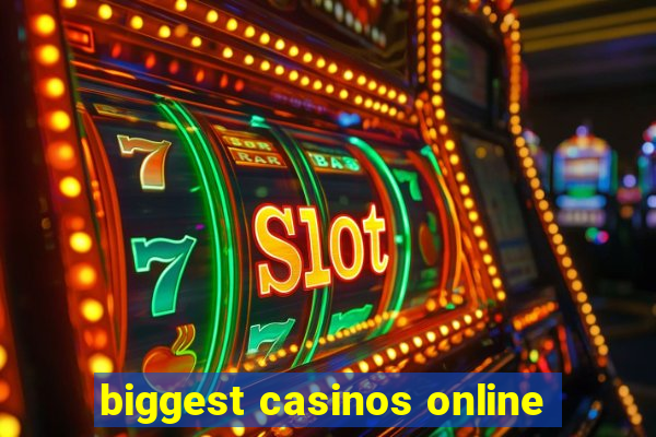 biggest casinos online