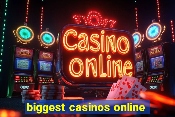 biggest casinos online