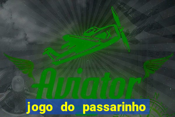 jogo do passarinho que da dinheiro