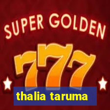 thalia taruma