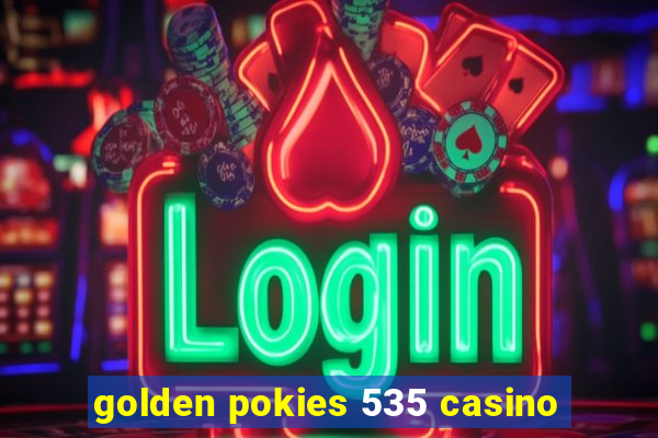 golden pokies 535 casino