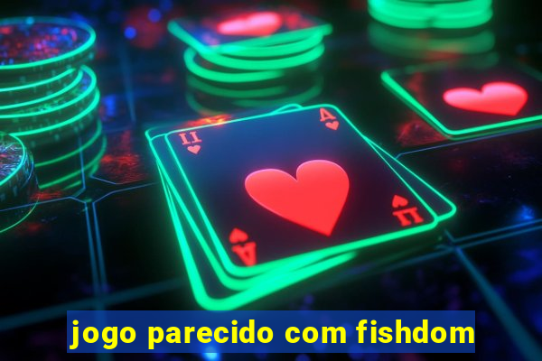 jogo parecido com fishdom