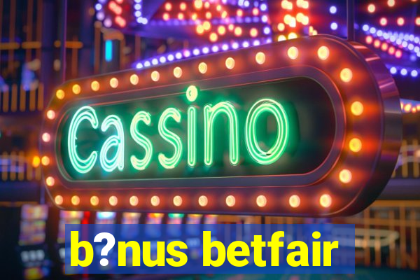 b?nus betfair