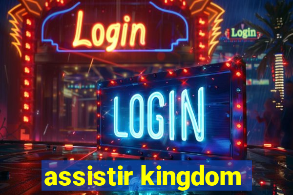 assistir kingdom