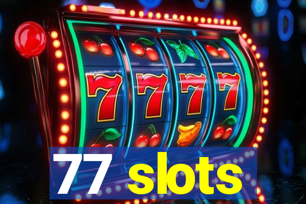 77 slots