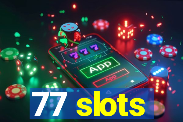 77 slots