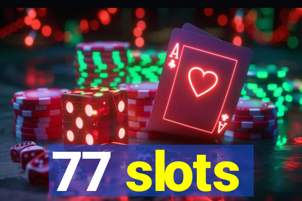 77 slots