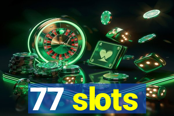 77 slots