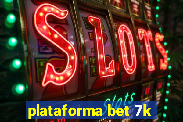 plataforma bet 7k