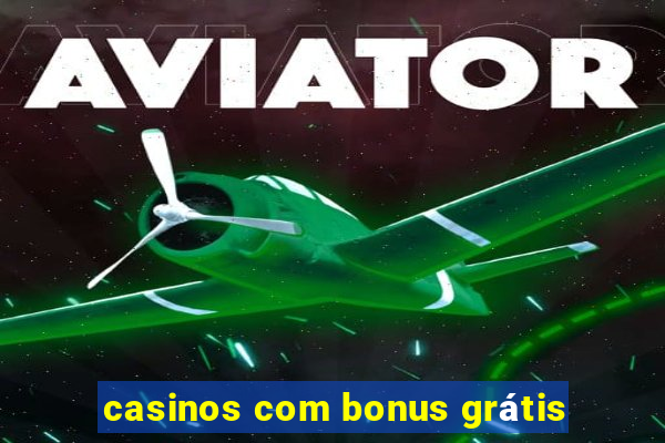 casinos com bonus grátis