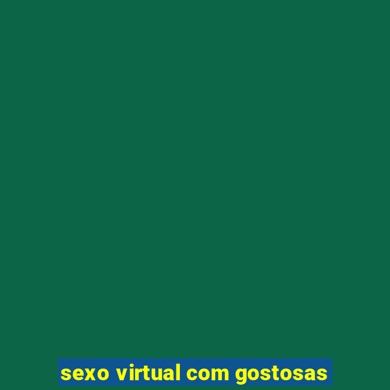 sexo virtual com gostosas