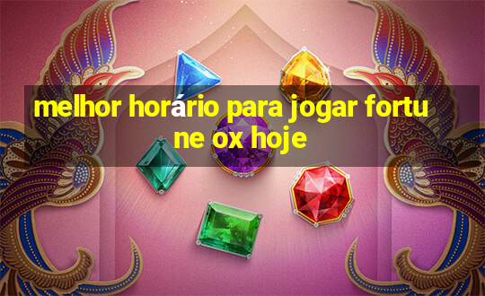 melhor horário para jogar fortune ox hoje