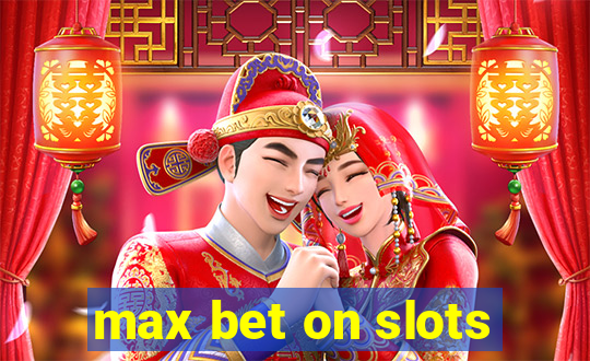 max bet on slots