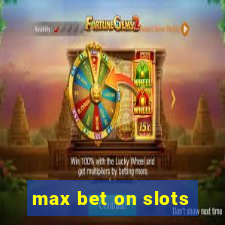 max bet on slots