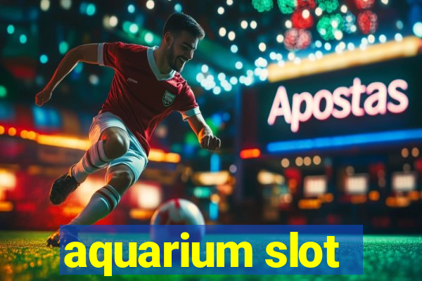 aquarium slot