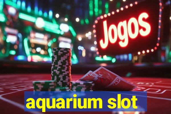 aquarium slot