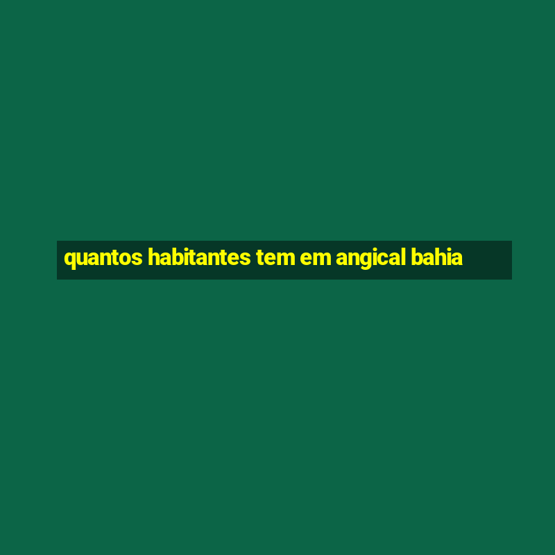 quantos habitantes tem em angical bahia