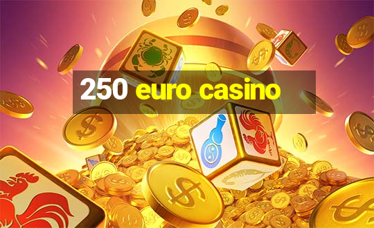 250 euro casino