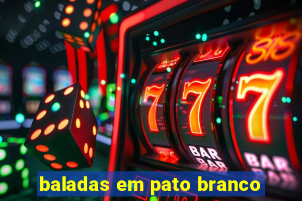 baladas em pato branco