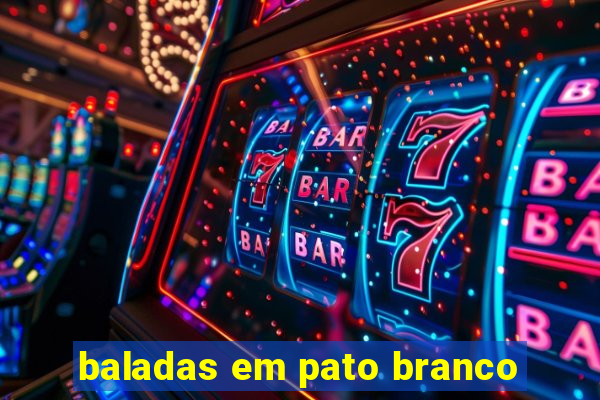 baladas em pato branco