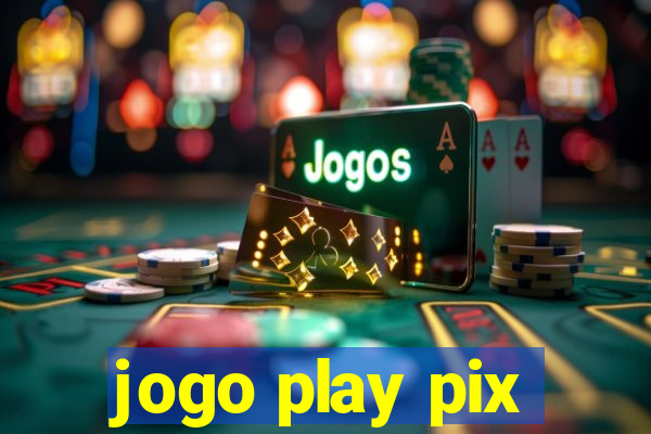 jogo play pix