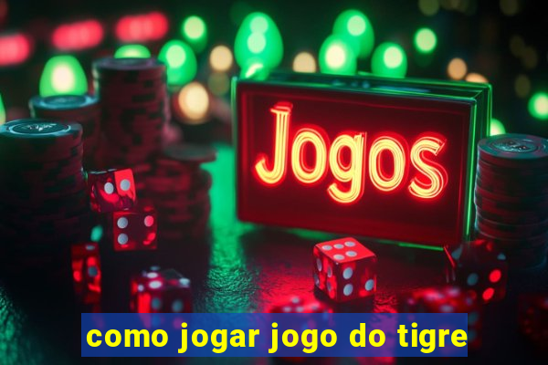 como jogar jogo do tigre