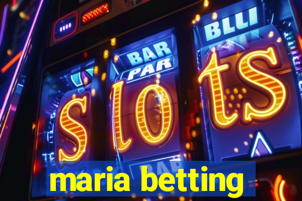 maria betting