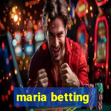 maria betting