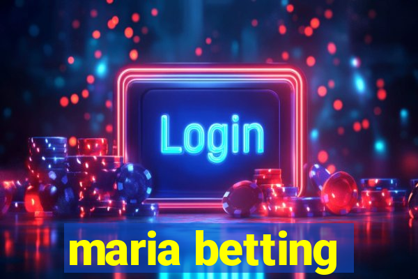 maria betting