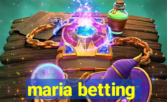 maria betting