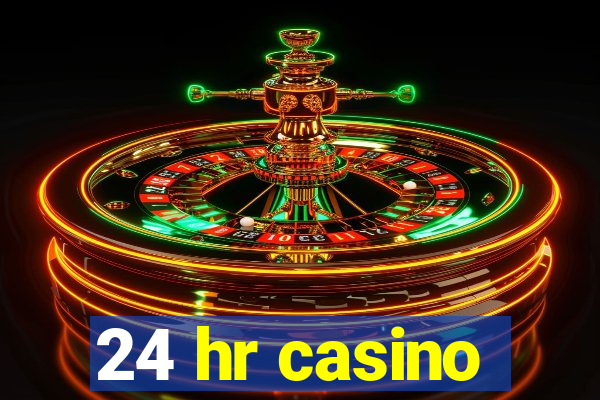 24 hr casino