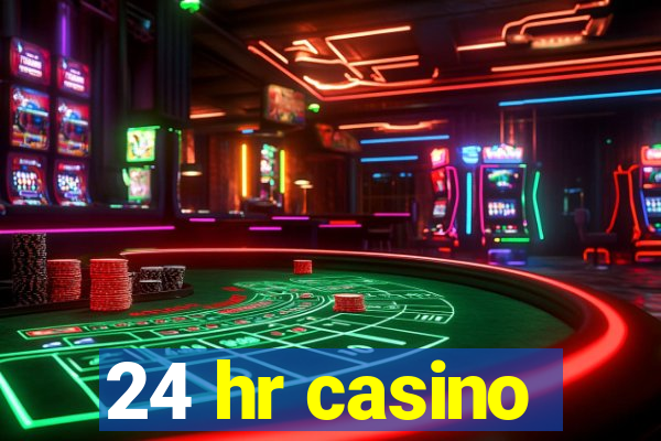 24 hr casino