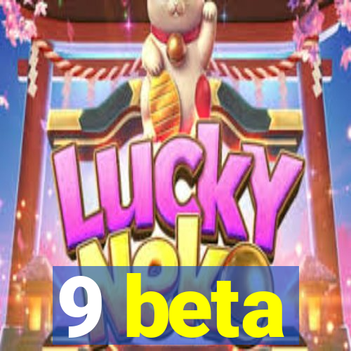 9 beta