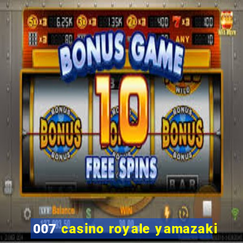 007 casino royale yamazaki