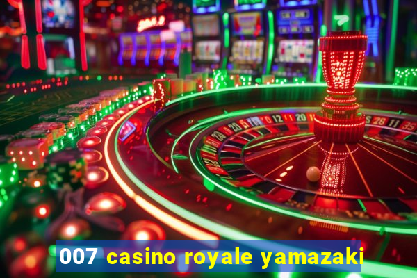 007 casino royale yamazaki