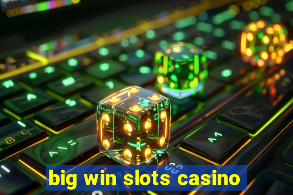 big win slots casino