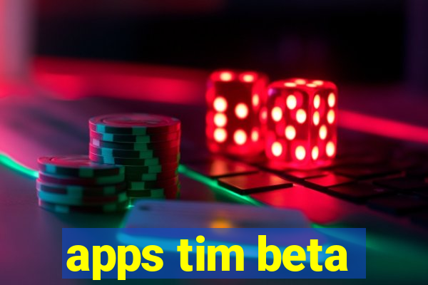 apps tim beta