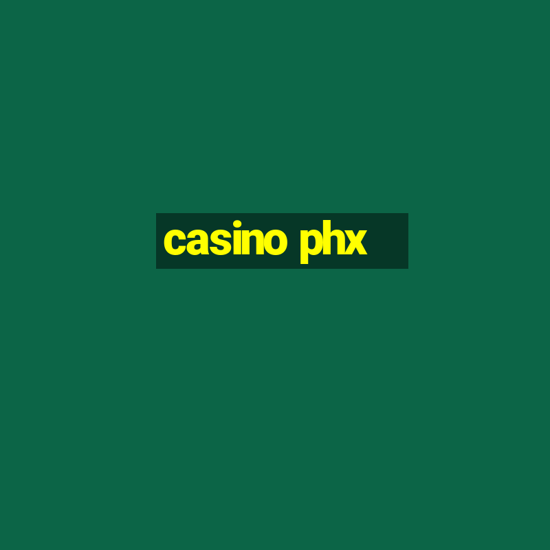 casino phx