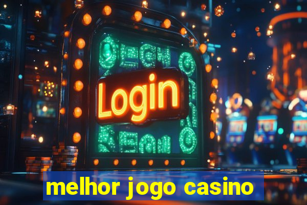 melhor jogo casino