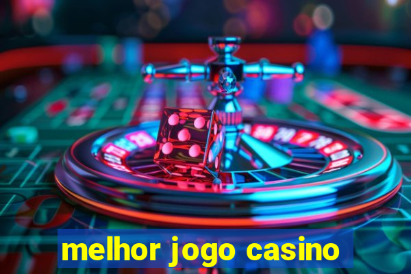 melhor jogo casino