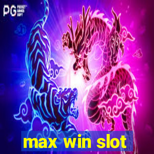 max win slot