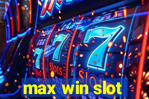 max win slot