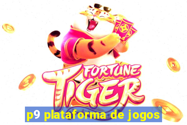 p9 plataforma de jogos