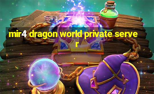 mir4 dragon world private server