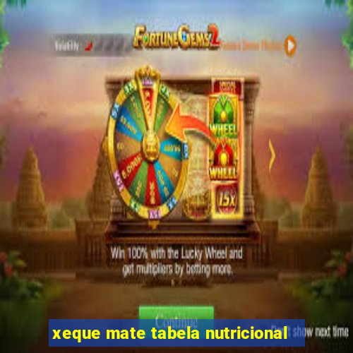 xeque mate tabela nutricional