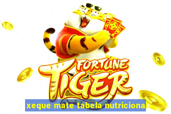 xeque mate tabela nutricional