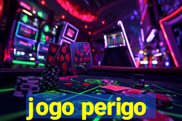 jogo perigo